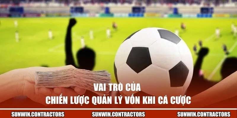Vai trò của chiến lược quản lý vốn khi cá cược